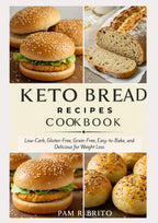 Keto Bread Recipes Cookbook: Low-Carb, Gluten-Free, Grain-Free, Easy-to-Bake, and Delicious for Weight Loss