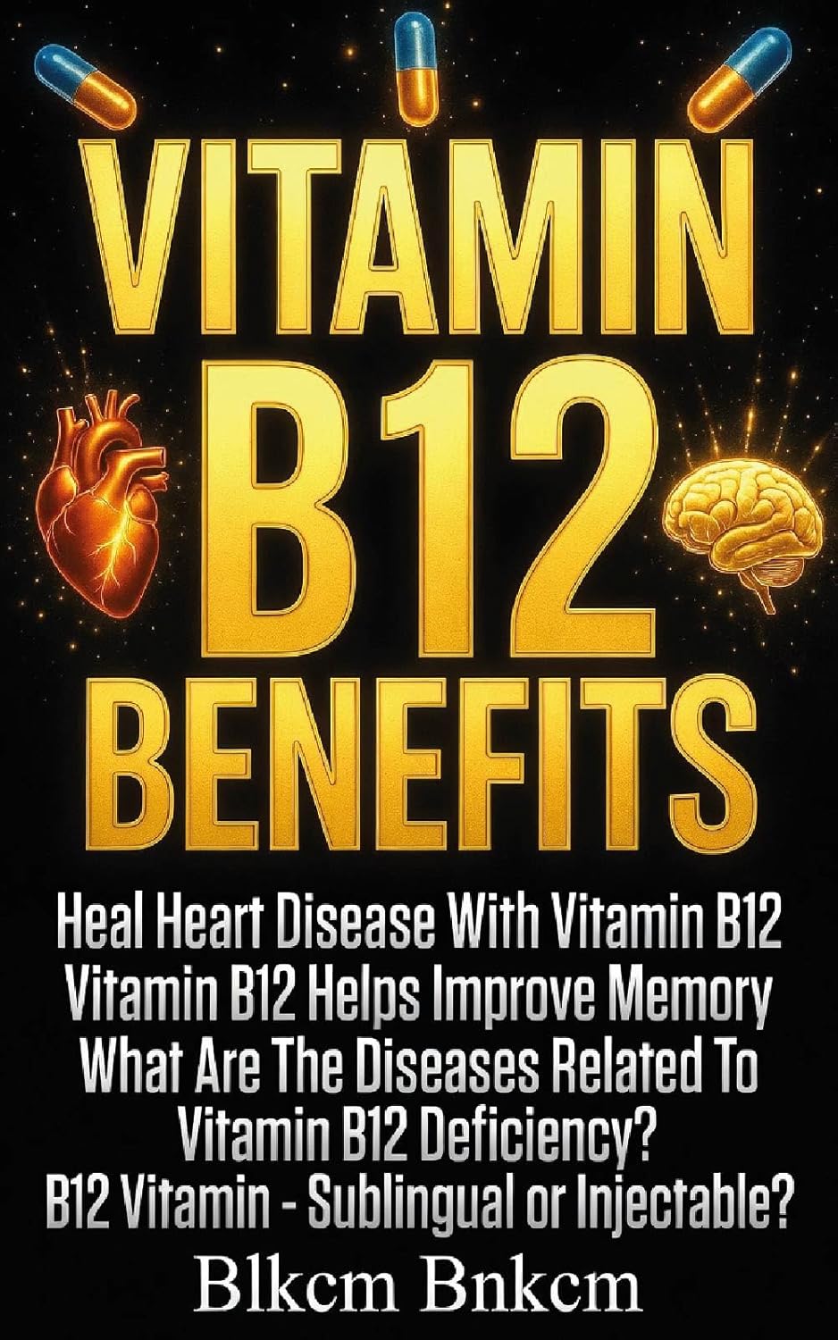 Vitamin B12 Benefits: Heal Heart Disease With Vitamin B12, Vitamin B12 Helps Improve Memory, What Are The Diseases Related To Vitamin B12 Deficiency?, B12 Vitamin - Sublingual or Injectable?