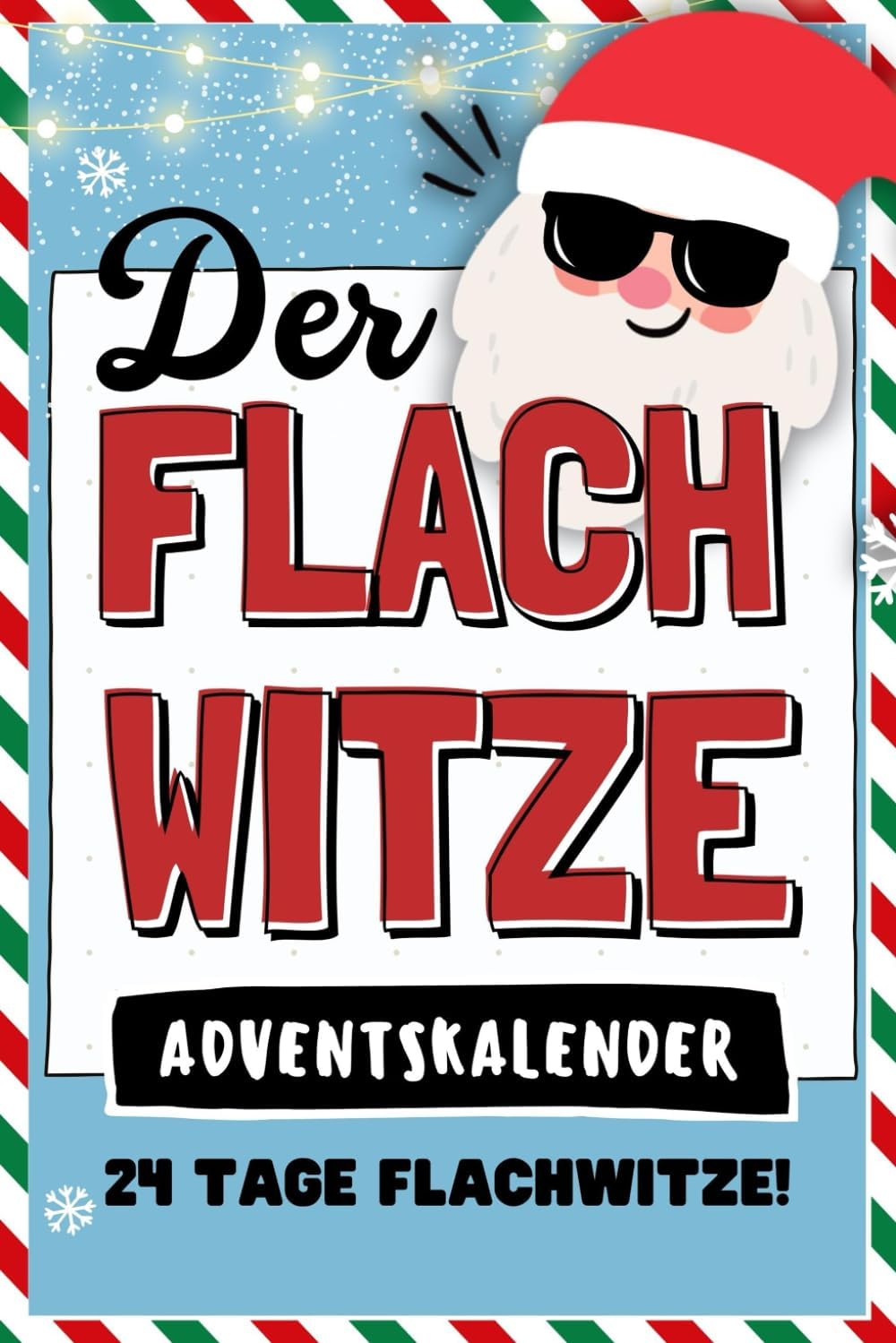 Der Flachwitze Adventskalender 24 Tage Flachwitze!: Das perfekte Geschenk für eine lustige Vorweihnachtszeit (German Edition)