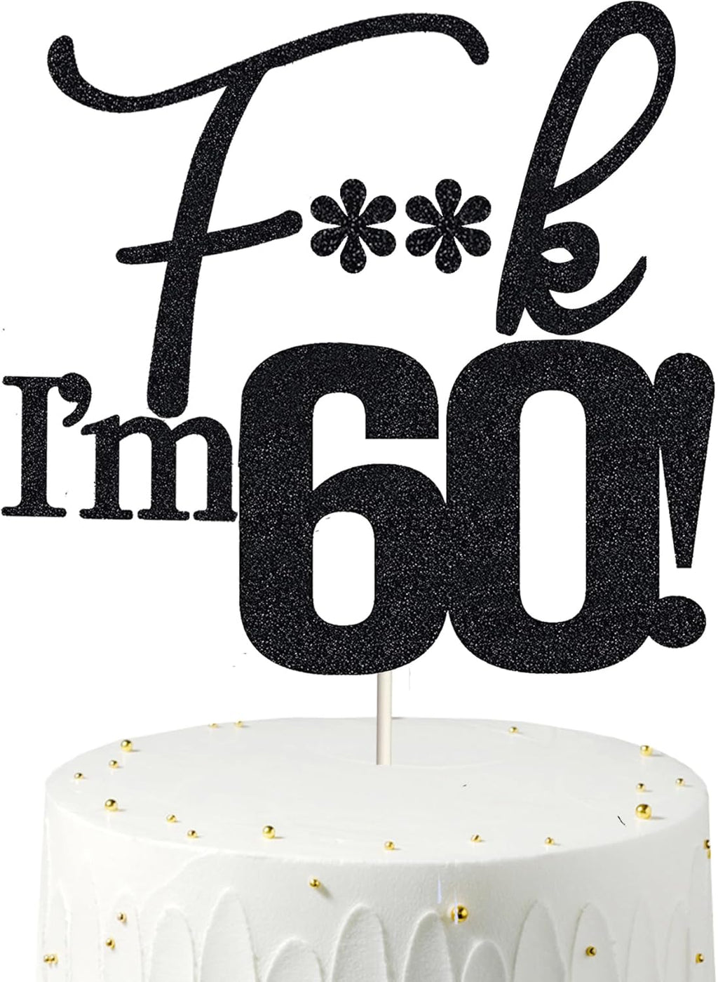 Fxxk I'm 60! Birthday Cake Toppers - Black Glitter, Sixty, 60th Birthday Decorations