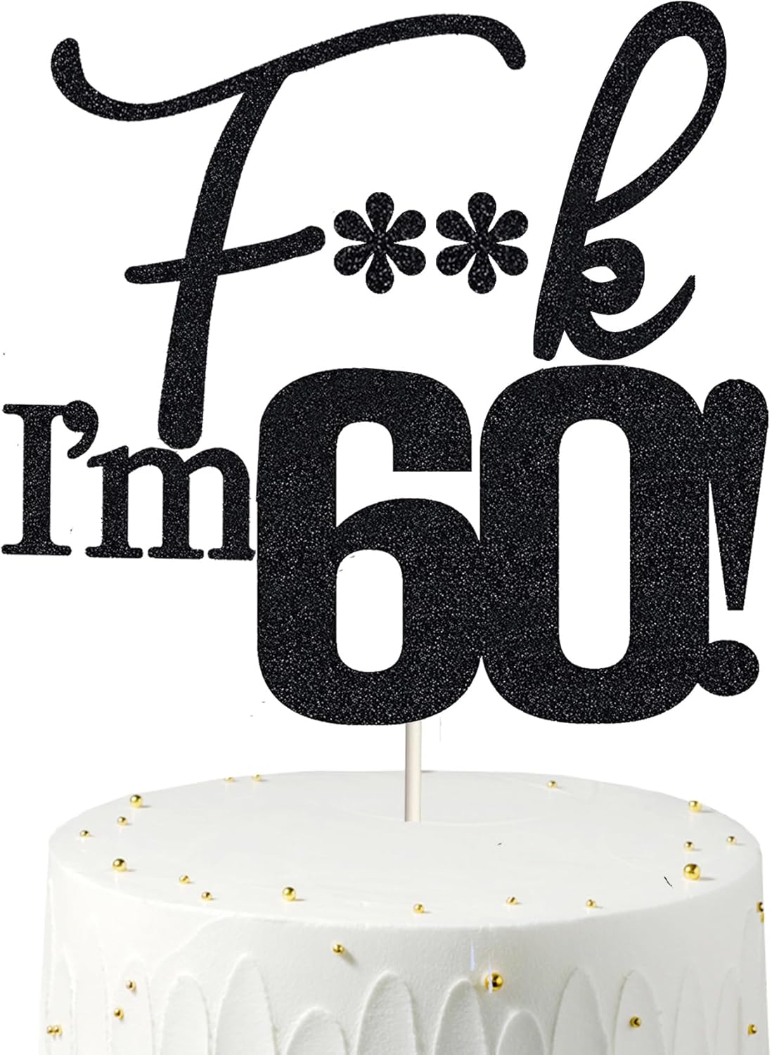 Fxxk I'm 60! Birthday Cake Toppers - Black Glitter, Sixty, 60th Birthday Decorations
