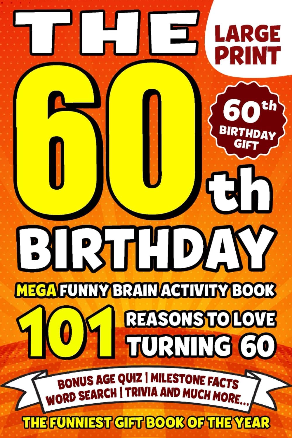 The Ultimate 60th Birthday Brain Activity Book: 101 Reasons Turning 60 Is Worth Celebrating | Fun Brain Activities, Puzzles & Trivia | A Thoughtful Birthday Gift