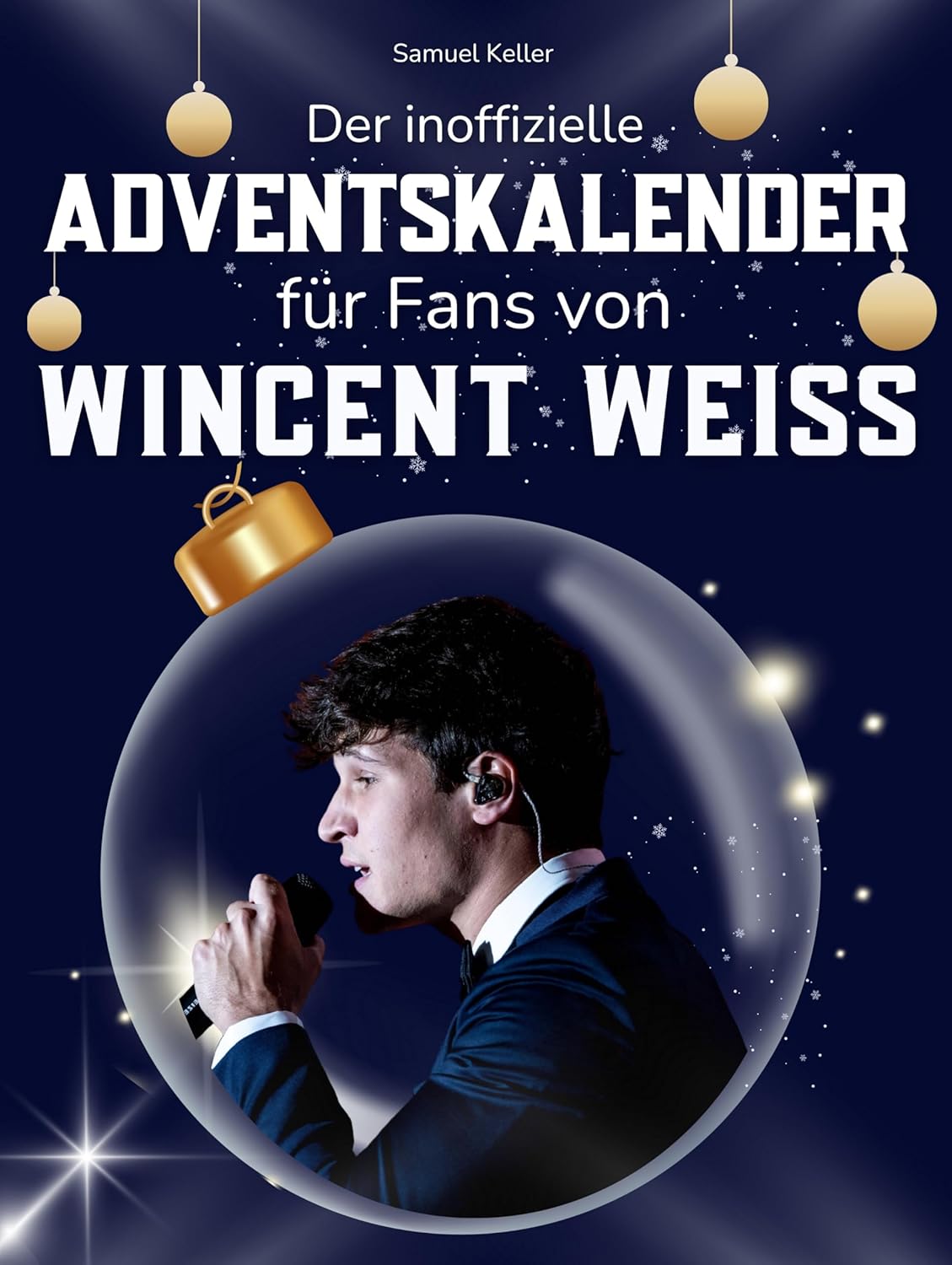 Der inoffizielle Adventskalender für Fans von Wincent Weiss: 24 Tage mit deinem Star bis Weihnachten. Fanbuch und Biografie in einem. Das ideale Geschenkt für alle Fans. (German Edition)