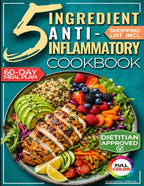 The 5-Ingredient Anti-Inflammatory Cookbook: The Stress-Free Meal Plan to Ease Inflammation, Support Healthy Weight, and Feel Great After 40