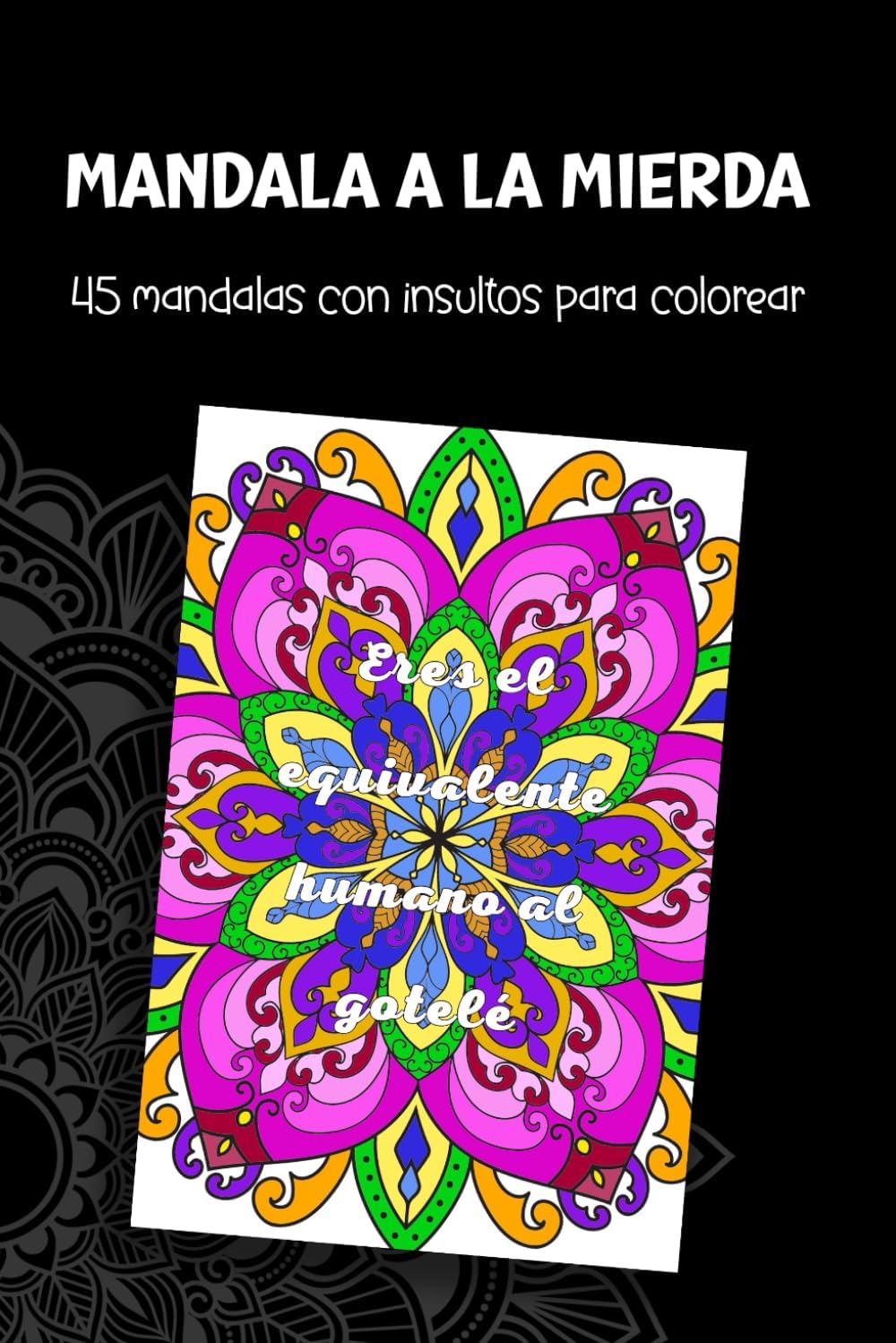 Mandala a la mierda: 45 mandalas con insultos para colorear (Spanish Edition)