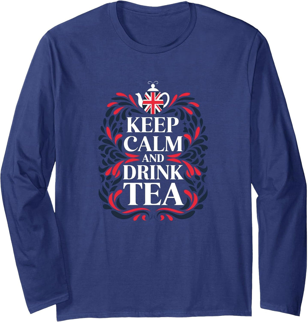 Keep Calm and Drink Tea - British Tea Lover Quote Long Sleeve T-Shirt