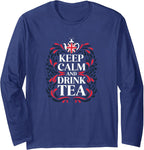 Keep Calm and Drink Tea - British Tea Lover Quote Long Sleeve T-Shirt