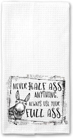 Never Half Ass anything, Always use your Full Ass Donkey Funny Kitchen Tea Bar Towel Gift for Women