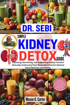 DR. SEBI SIMPLE KIDNEY DETOX GUIDE: Cleansing, Nourishing, and Supporting Kidney Function Naturally, Embracing Plant-Based Nutrition for Optimal Renal ... (Dr. Sebi Healing Books for All Diseases)