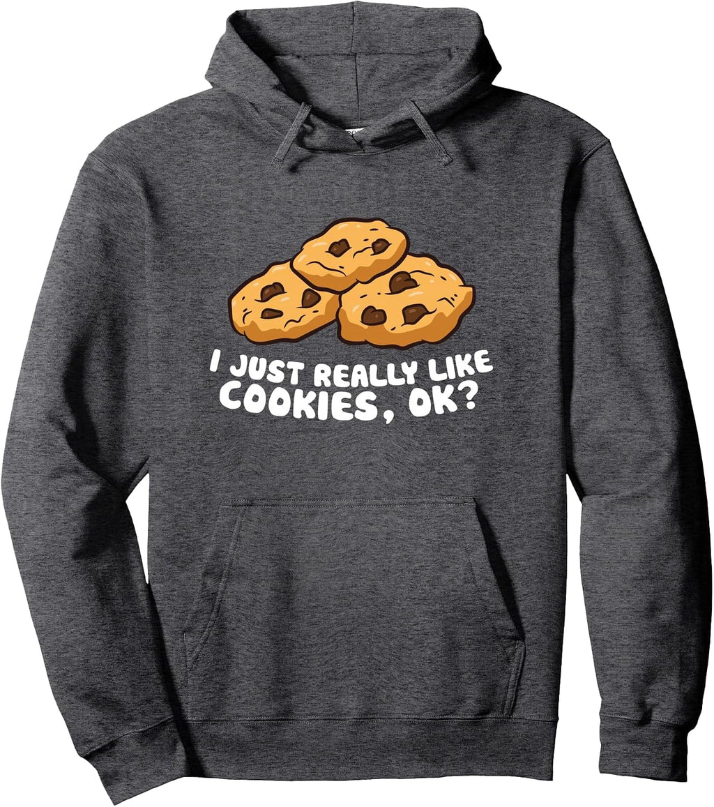 I just Really Like Chocolate Chip Cookies, Ok? Love Cookies Pullover Hoodie