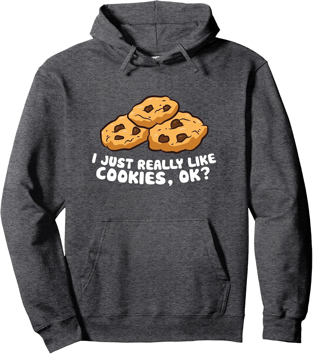 I just Really Like Chocolate Chip Cookies, Ok? Love Cookies Pullover Hoodie