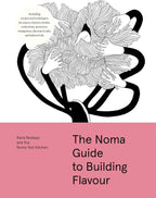 The Noma Guide to Building Flavour: Including recipes and techniques for sauces, butters, broths, reductions, preserves, vinaigrettes, flavoured salts, and infused oils (Foundations of Flavor)