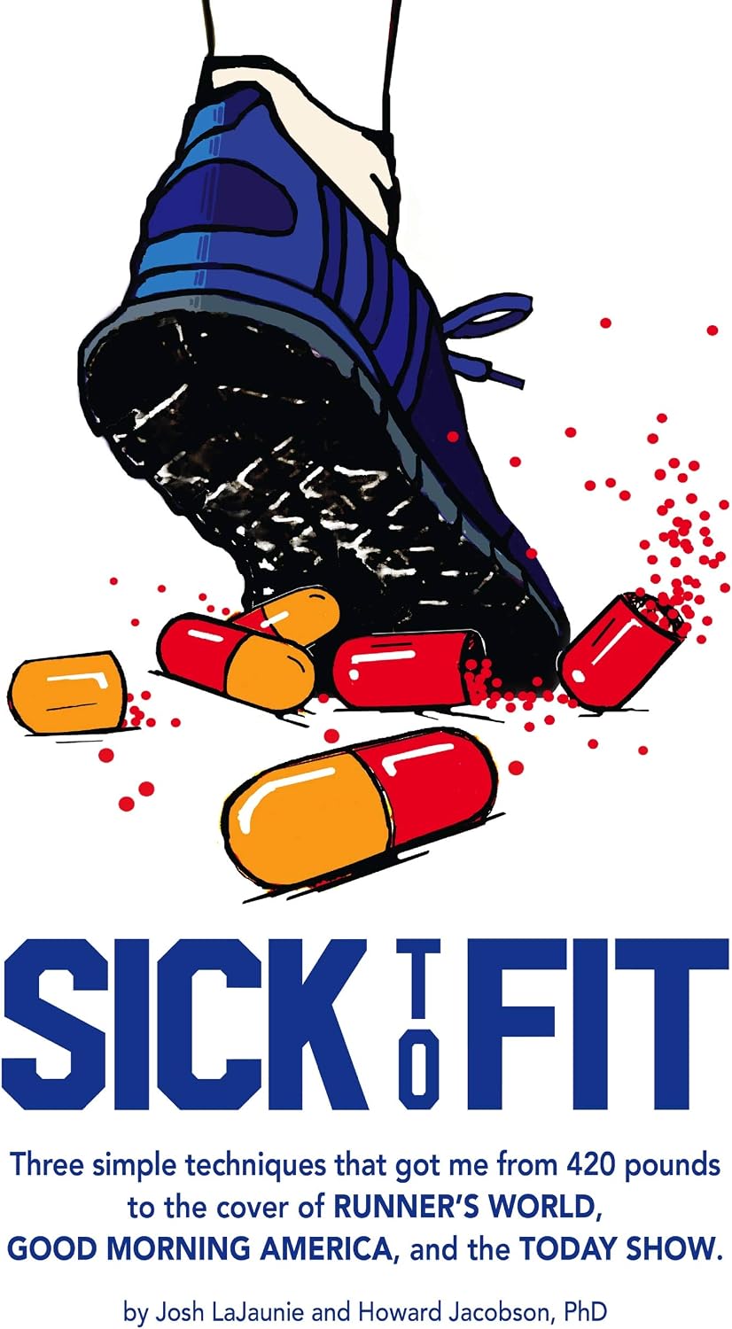 Sick to Fit: Three simple techniques that got me from 420 pounds to the cover of Runner’s World, Good Morning America, and the Today Show