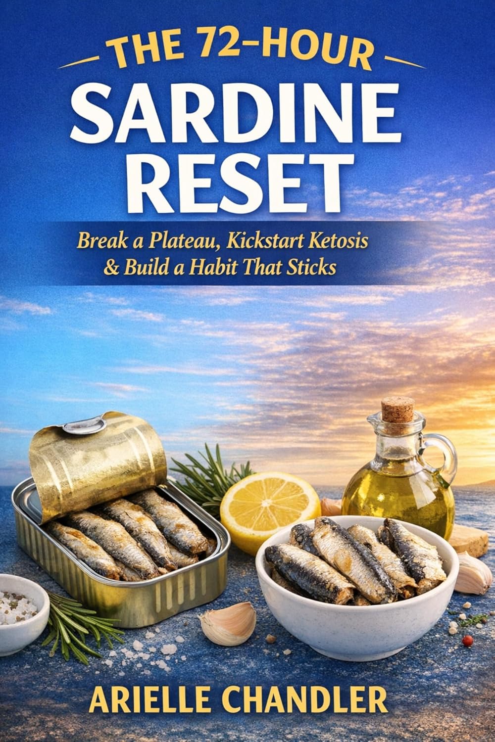 THE 72-HOUR SARDINE RESET: The Evidence-Based Protocol to Break a Plateau, Kickstart Ketosis, and Build a Habit That Sticks