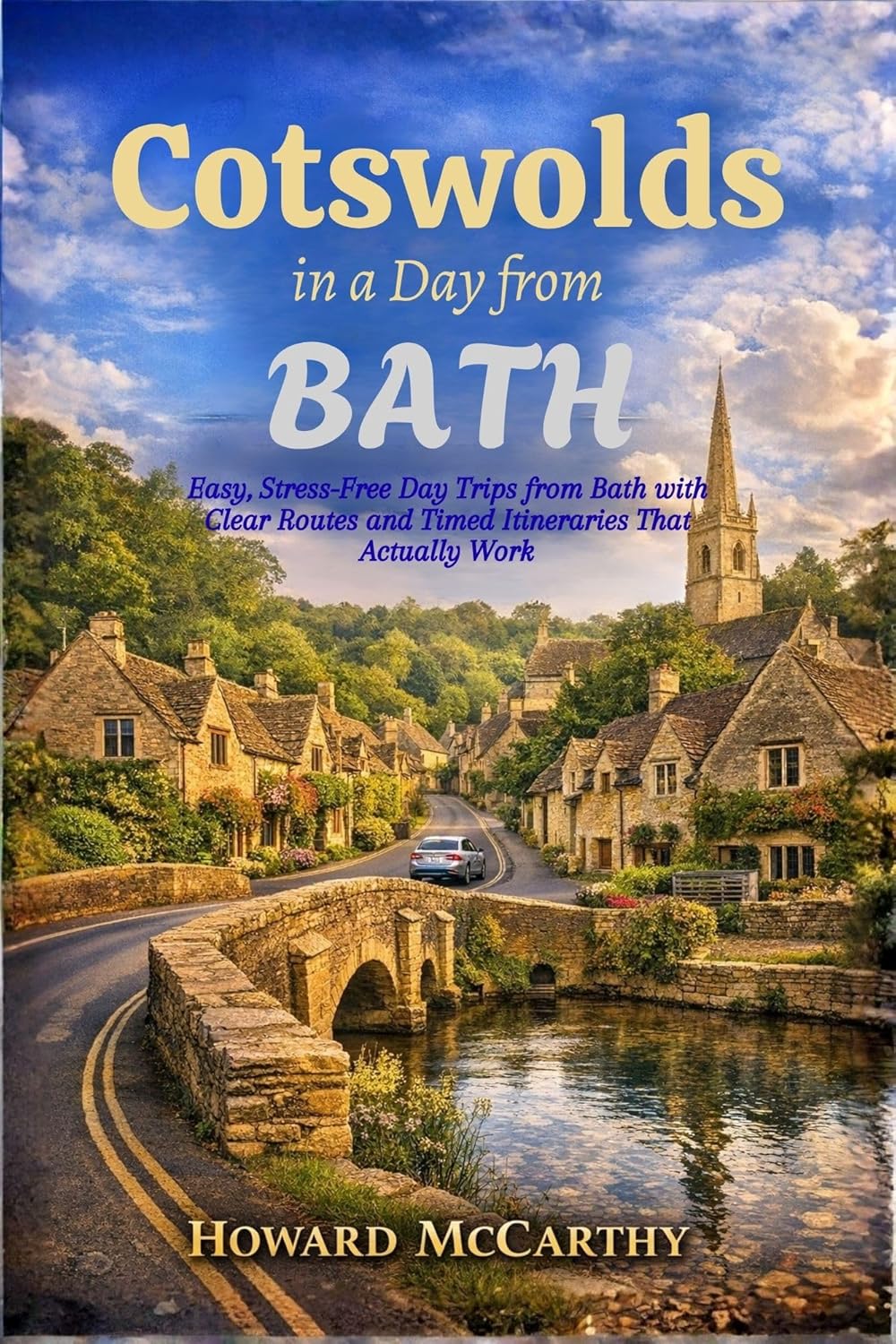 COTSWOLDS IN A DAY FROM BATH: Easy, Stress-Free Day Trips from Bath with Clear Routes and Timed Itineraries That Actually Work