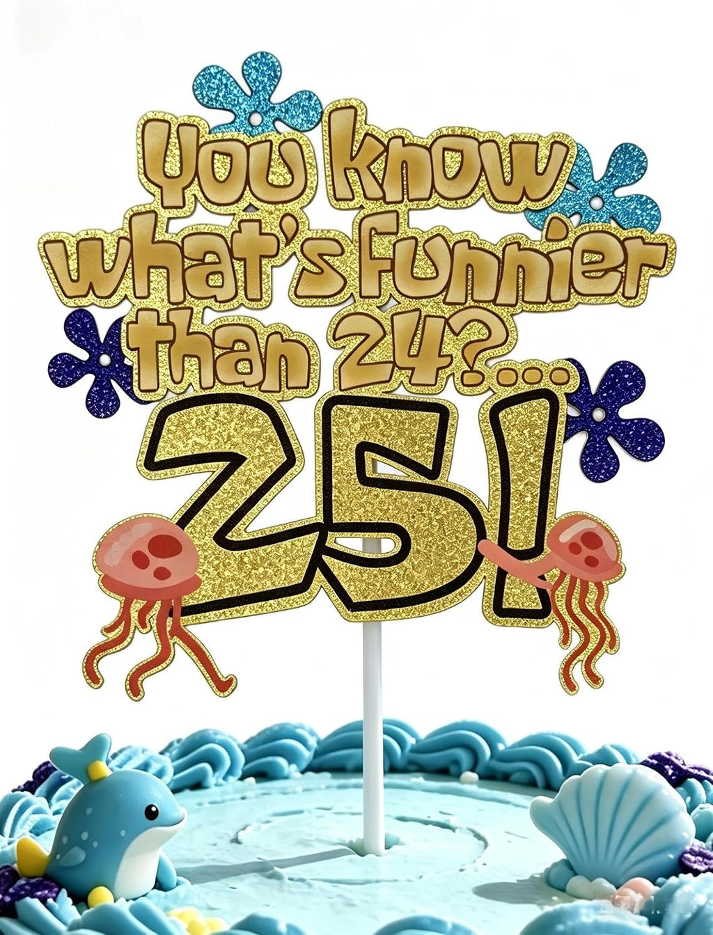 What's Funnier Than 24? 25th Birthday Cake Topper, Premium Glitter Gold Ocean Sponge Themed Decorations for Birthday Party, Funny 25th Birthday Cake Decor for Men Women