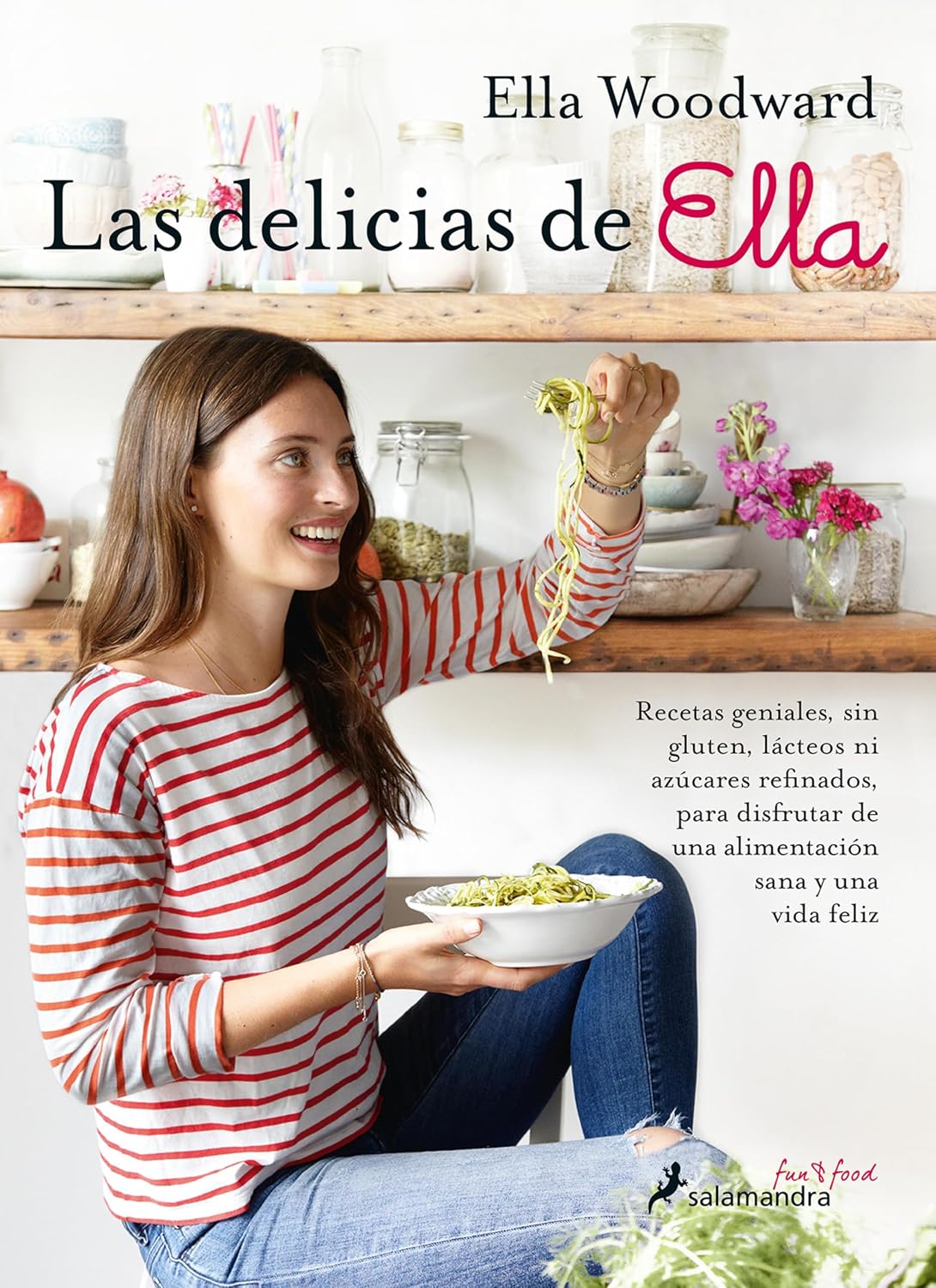 Las delicias de Ella: Recetas geniales, sin gluten, lácteos ni azúcares refinados, para disfrutar de una alimentación sana y una vida feliz (Spanish Edition)
