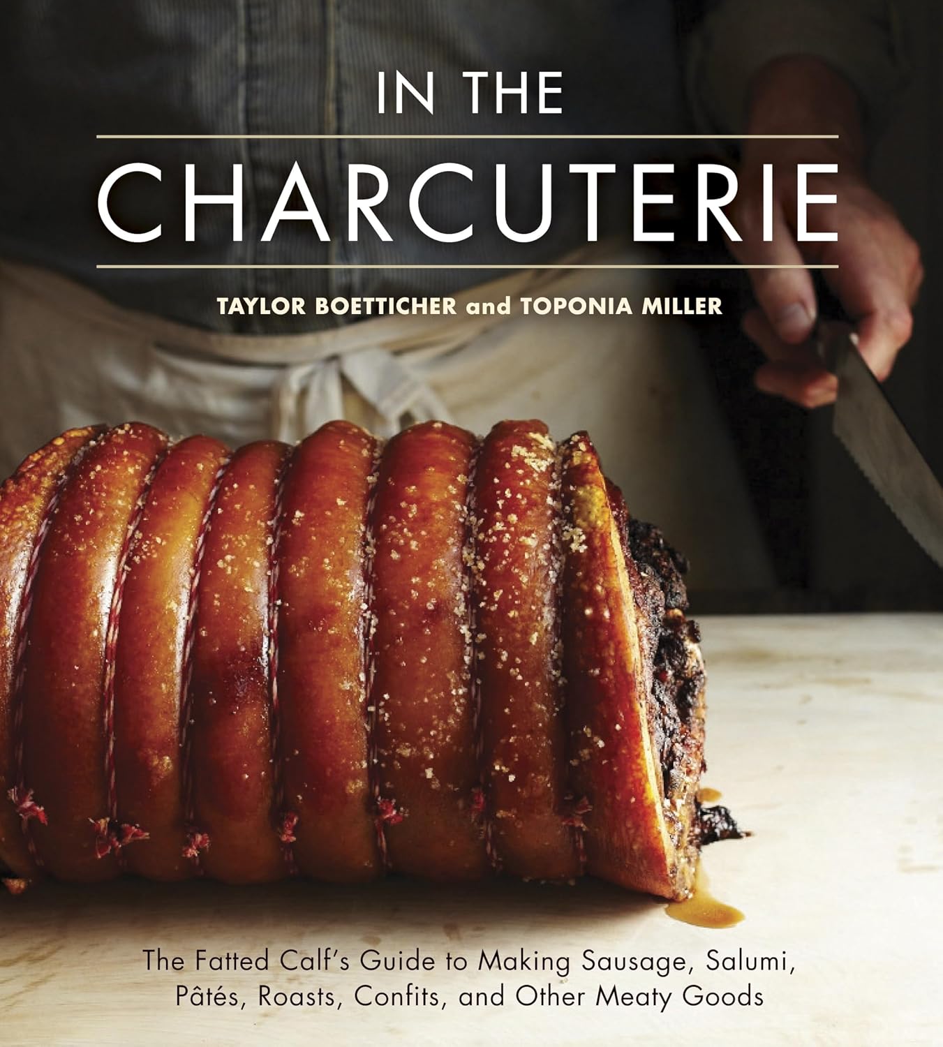 In The Charcuterie: The Fatted Calf's Guide to Making Sausage, Salumi, Pates, Roasts, Confits, and Other Meaty Goods [A Cookbook]