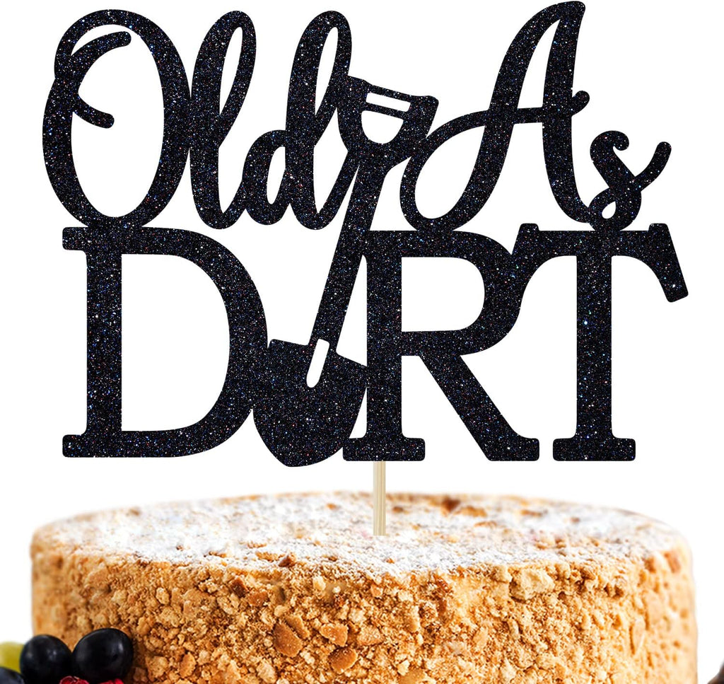 Old As Dirt Cake Topper, Holy Shit You're Old/Your Ass is Old, Funny 40th/50th/60th/70th Birthday Party Decorations for Men Women, Black Glitter