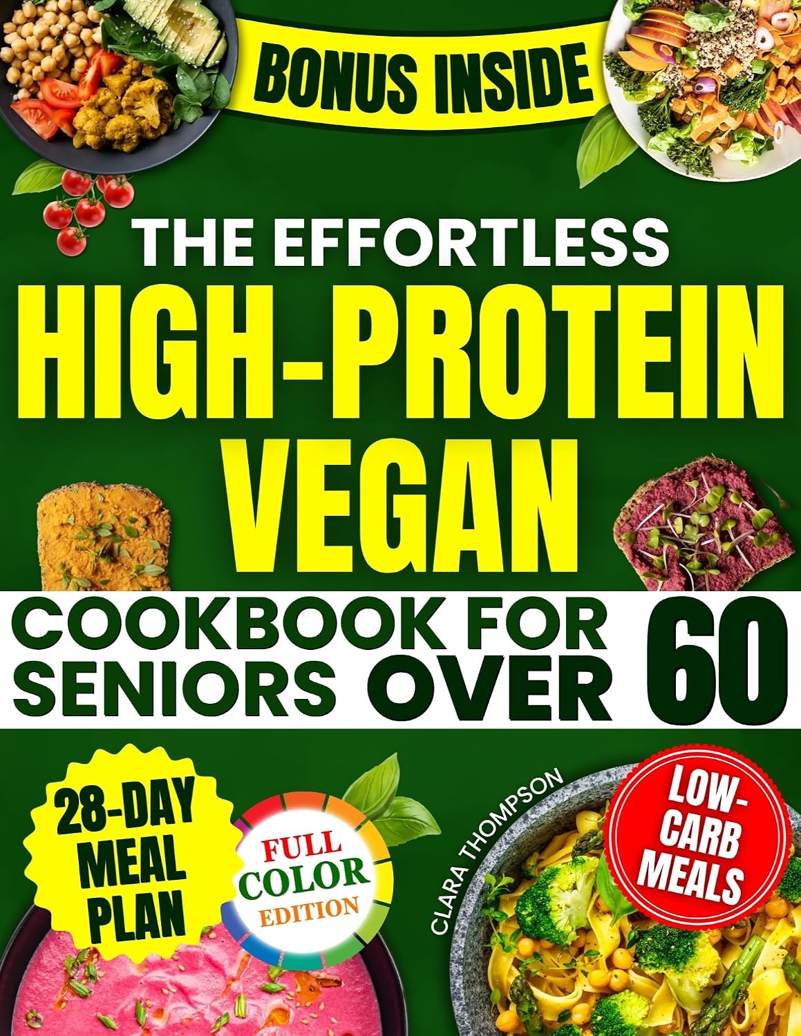 The Effortless High-Protein Vegan Cookbook for Seniors Over 60: 28-Day Science-Based Program with Low-Carb, Healthy Meals to Boost Energy, Build Strength, and Lower Blood Pressure