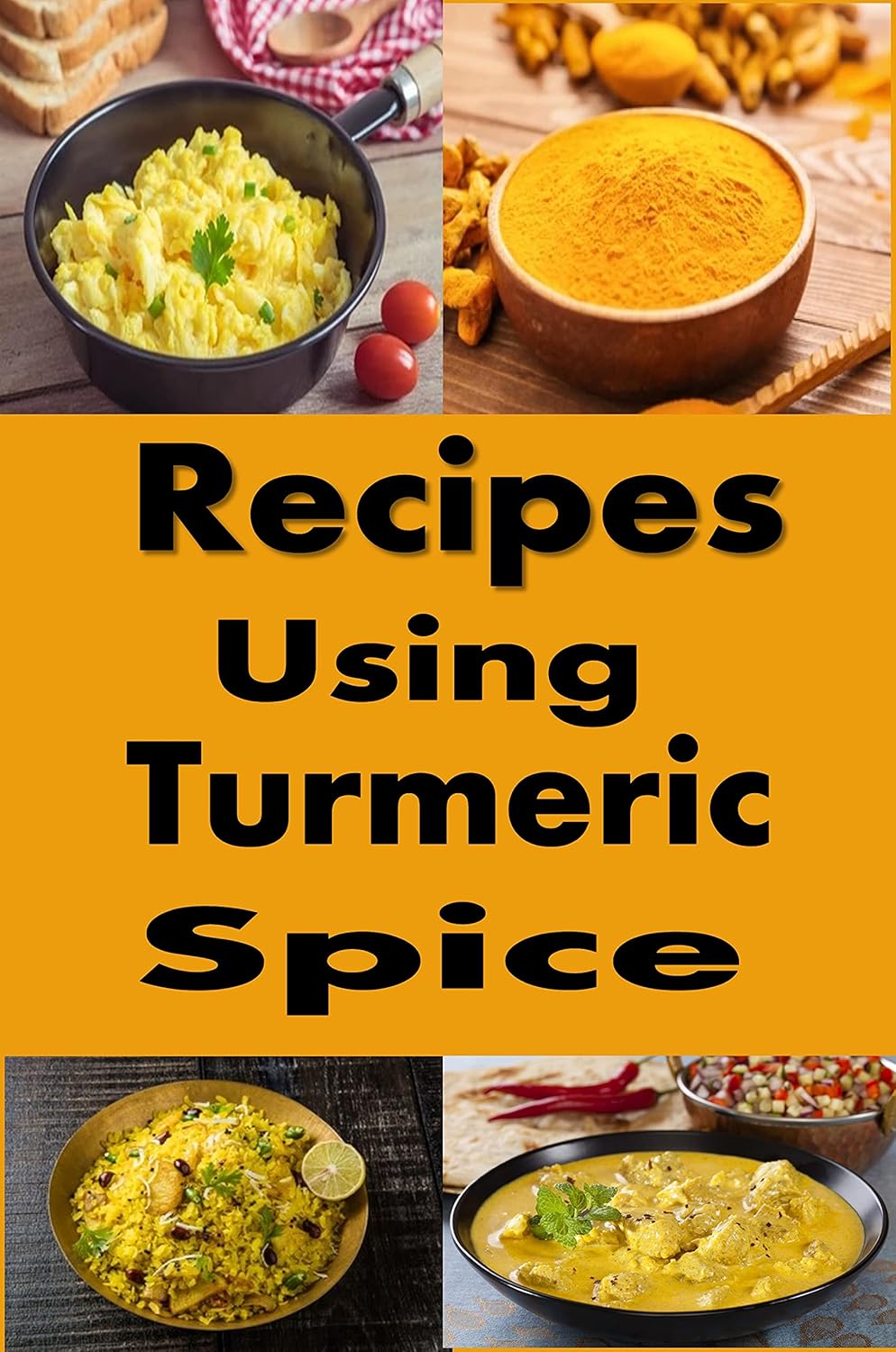 Recipes Using Turmeric Spice (Sauces and Spices Book 1)