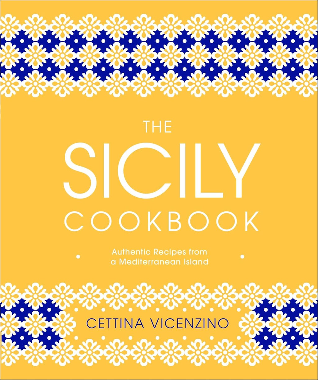 The Sicily Cookbook: Authentic Recipes from a Mediterranean Island