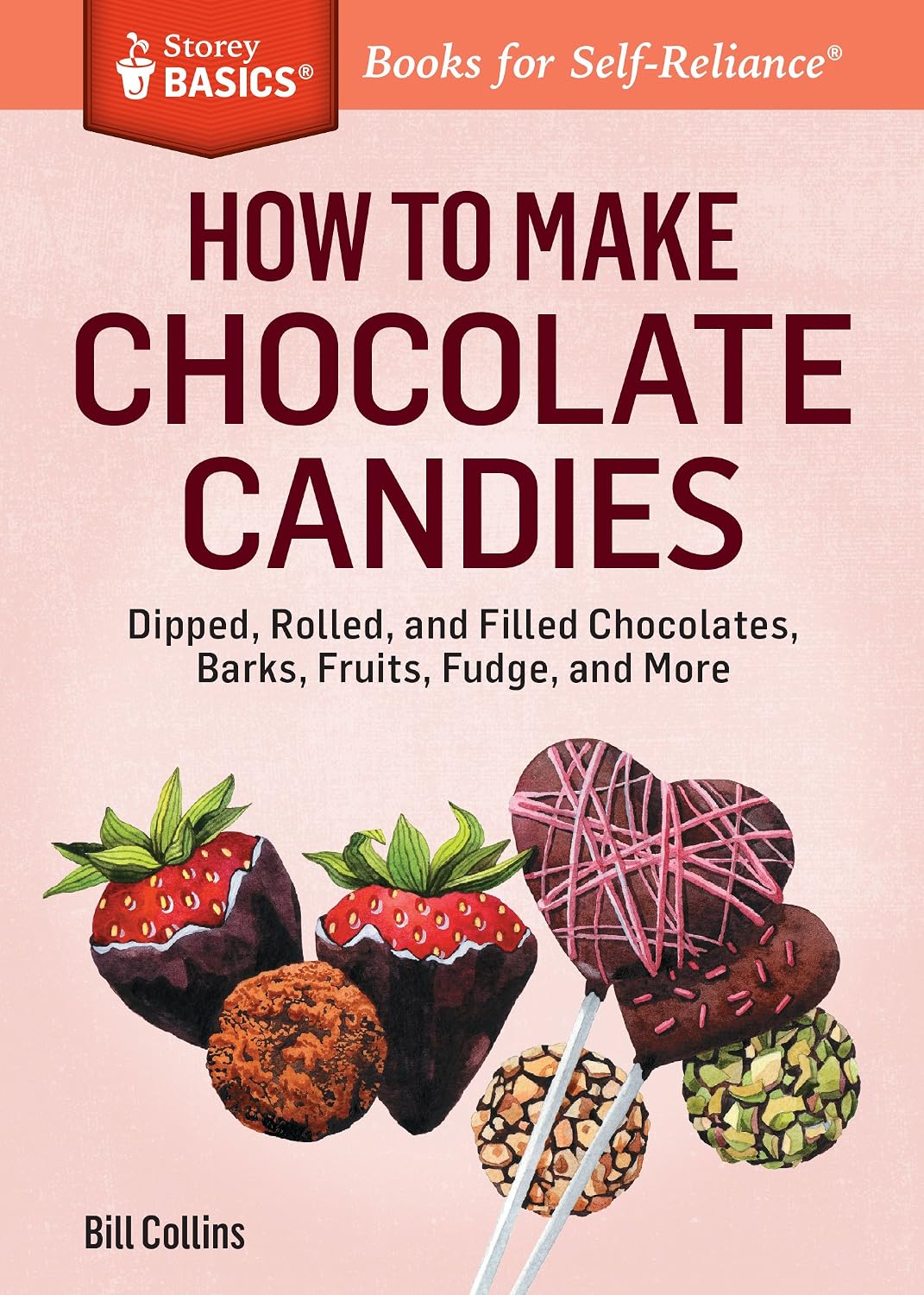 How to Make Chocolate Candies: Dipped, Rolled, and Filled Chocolates, Barks, Fruits, Fudge, and More. A Storey BASICS® Title