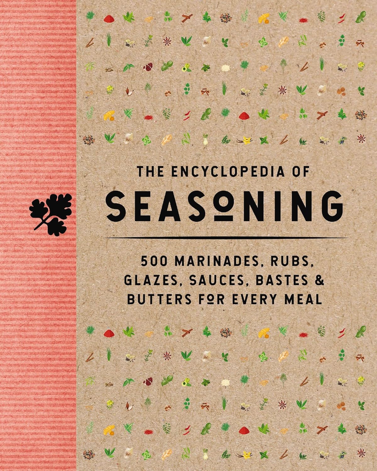 The Encyclopedia of Seasoning: 350 Marinades, Rubs, Glazes, Sauces, Bastes and Butters for Every Meal (Encyclopedia Cookbooks)