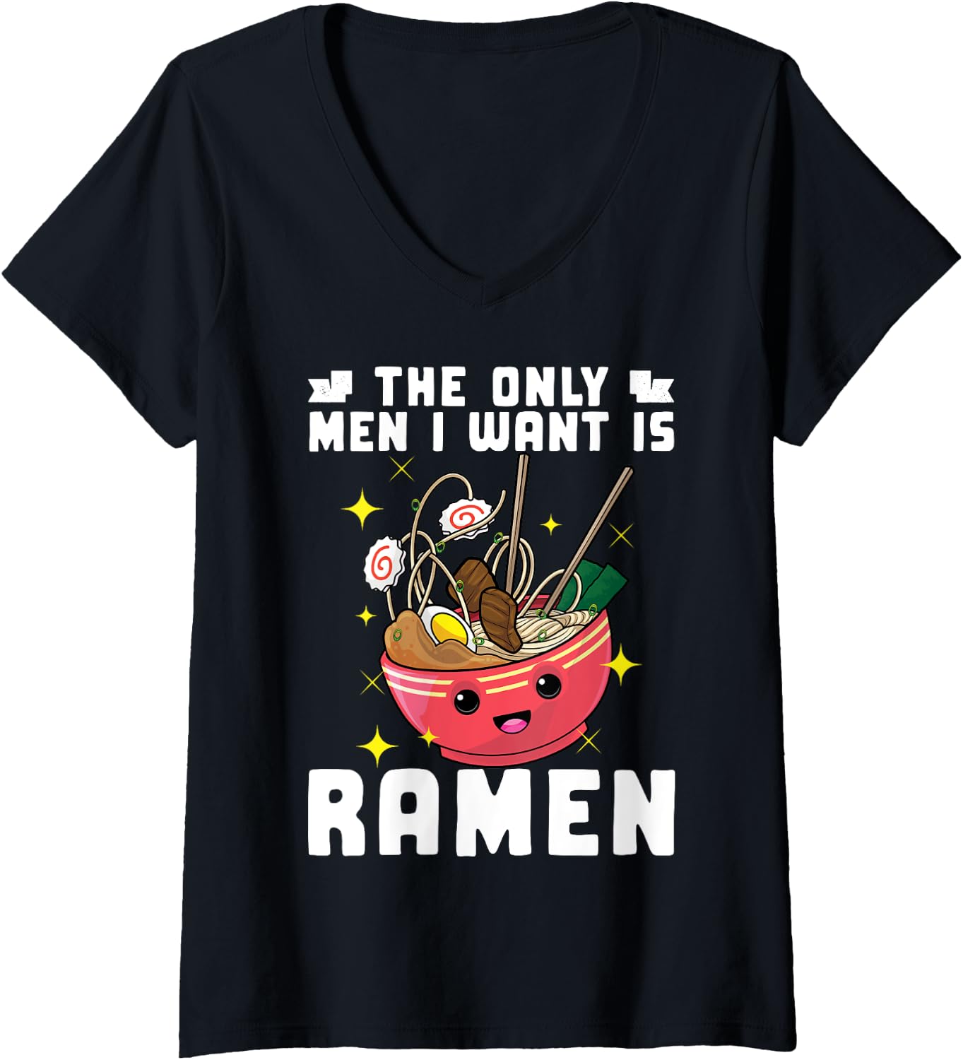 Womens The Only Men I Want Is Ramen Noodles Japanese Funny Pun V-Neck T-Shirt