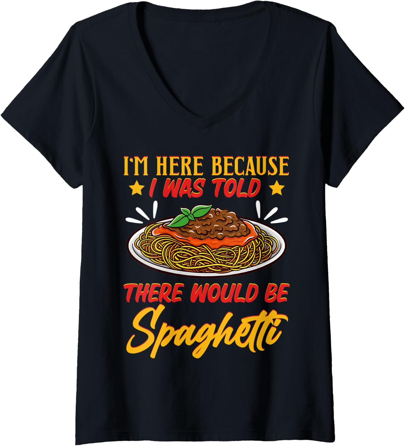 Womens I'm Here Because I Was Told There Would Be Spaghetti Tomato V-Neck T-Shirt