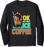 Iced Coffee Costume, Ok But First Iced Coffee, Ice Coffee Long Sleeve T-Shirt
