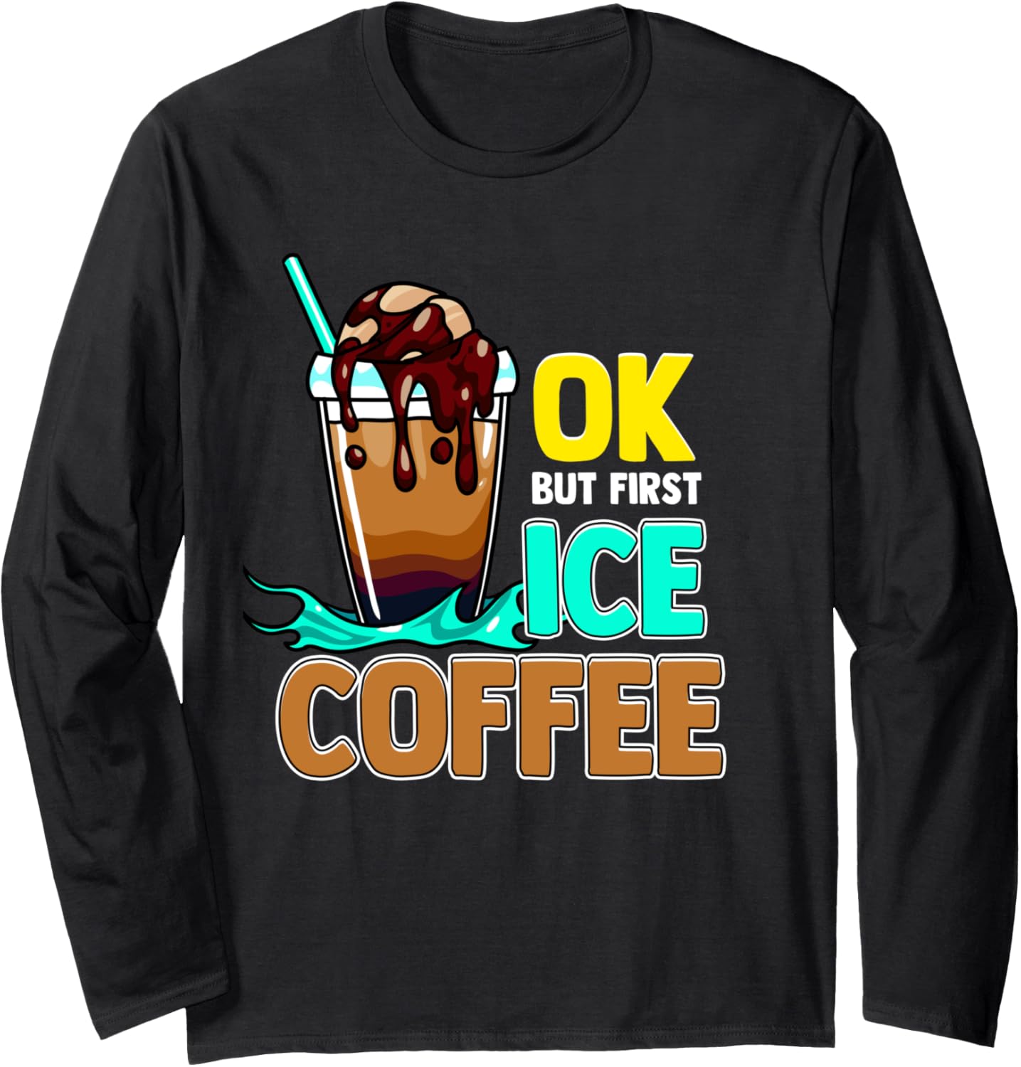 Iced Coffee Costume, Ok But First Iced Coffee, Ice Coffee Long Sleeve T-Shirt