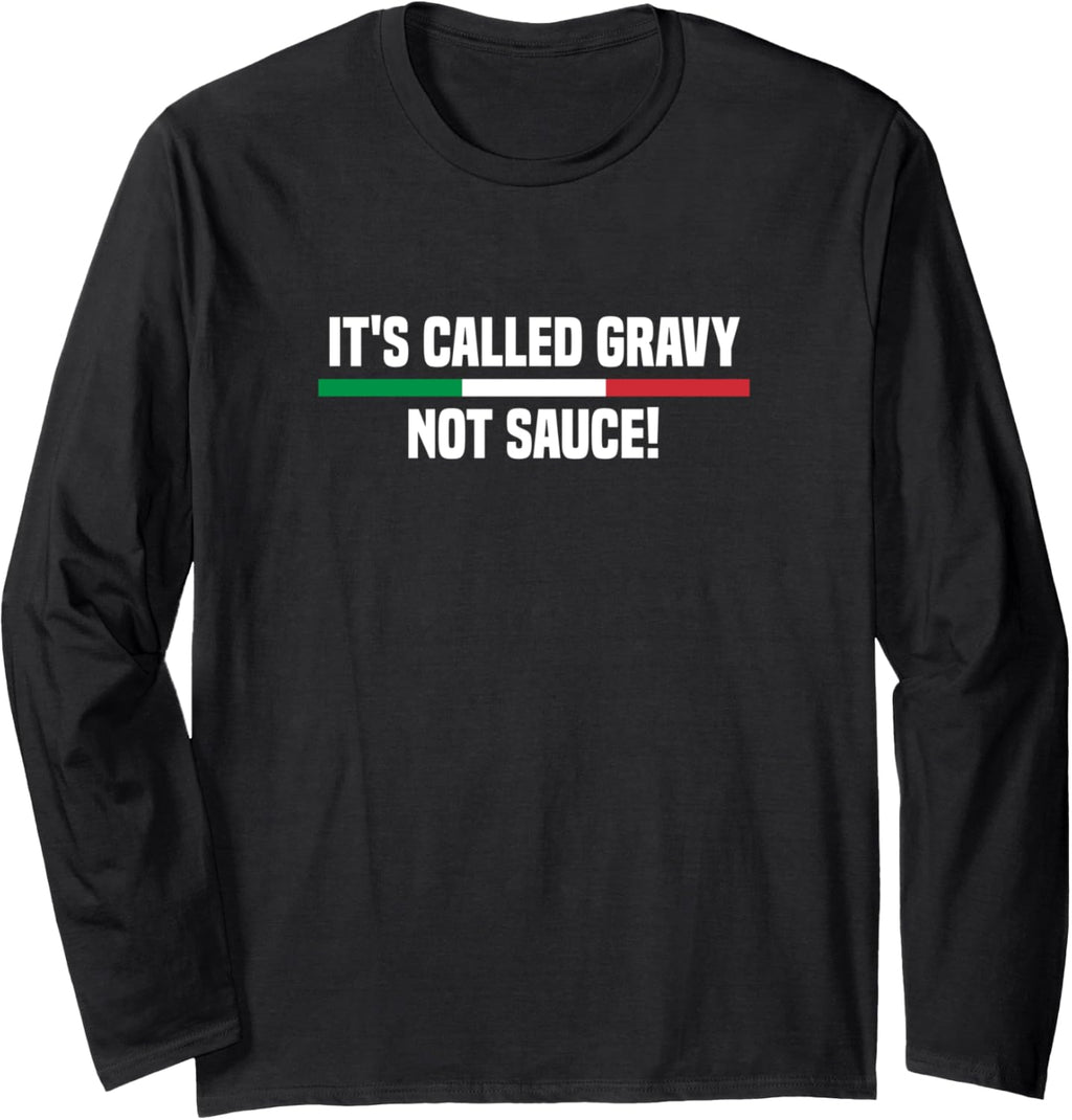 It's Called Gravy Not Sauce Funny Italian Long Sleeve T-Shirt