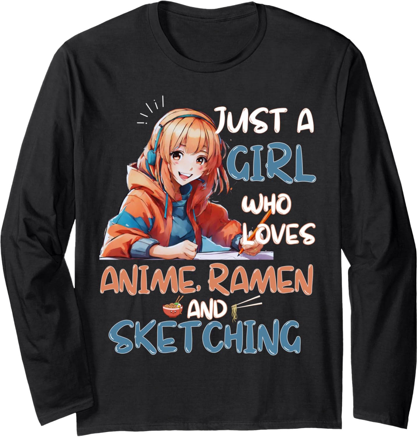 Just A Girl Who Loves Anime Ramen And Sketching Otaku girl Long Sleeve T-Shirt