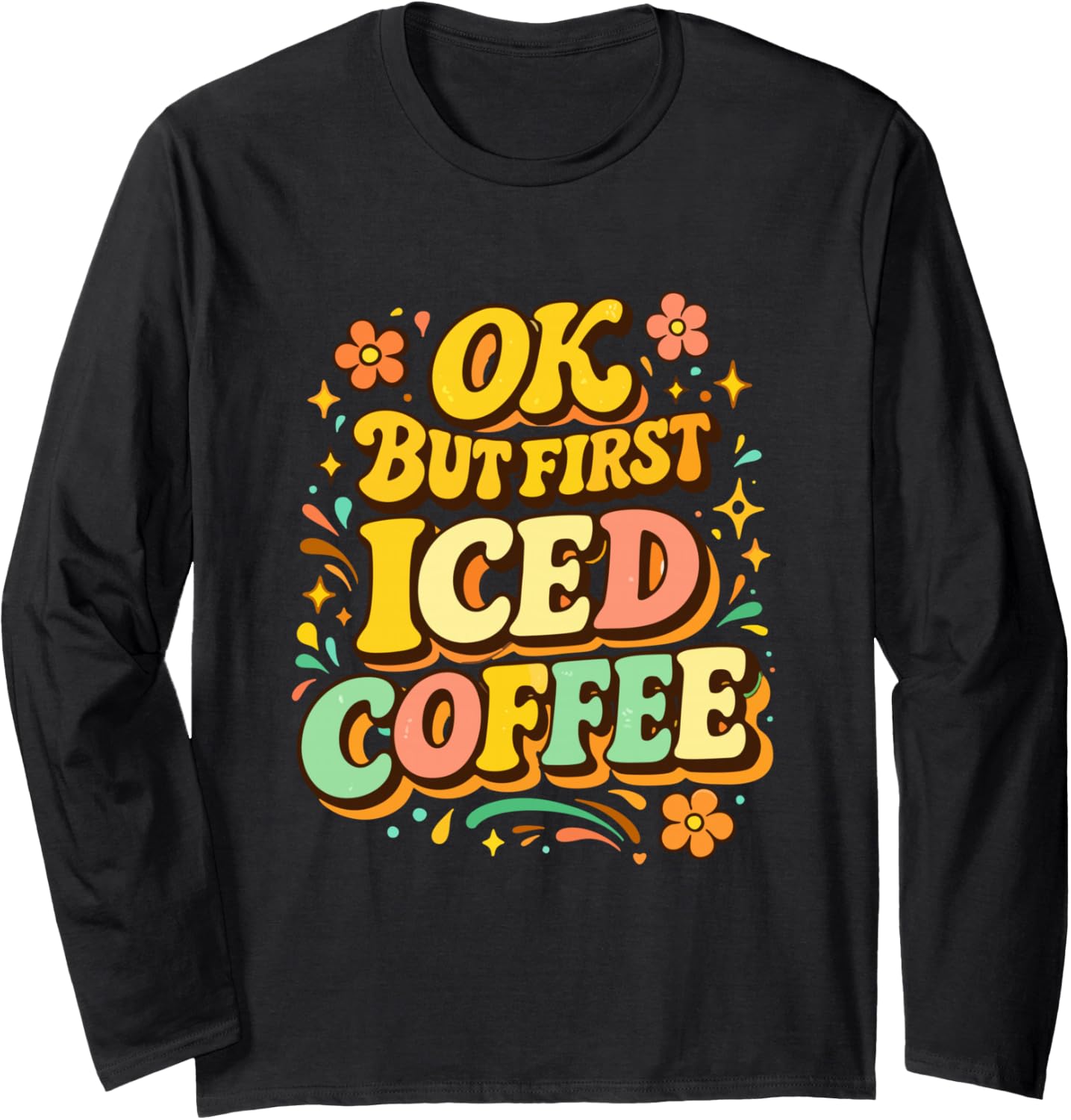 Ok but First iced Coffee Long Sleeve T-Shirt