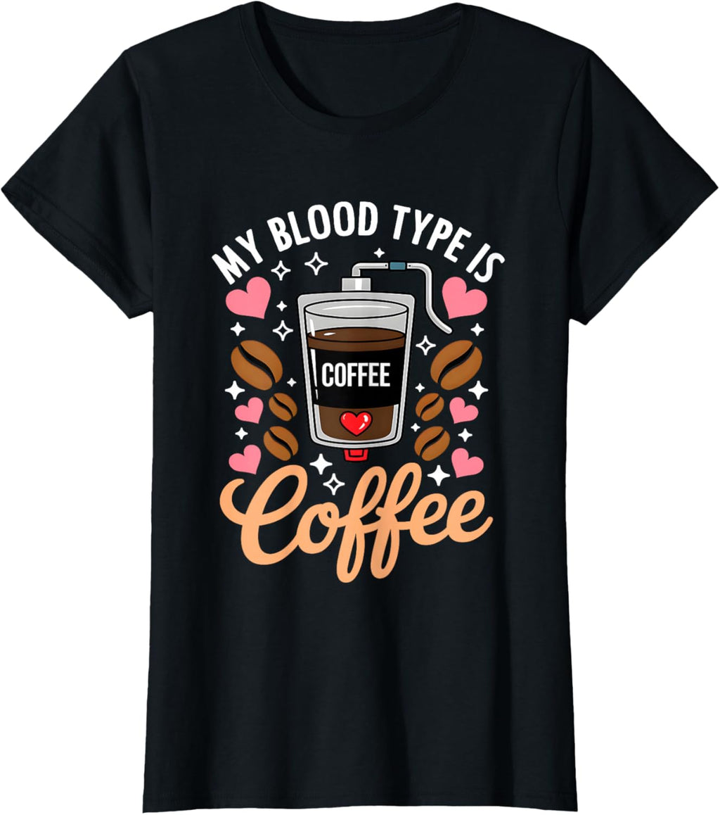 My Blood Type is Coffee Funny Sarcastic Saying Coffee Lovers T-Shirt