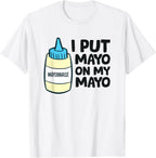 Funny Mayonnaise I Put Mayo On My Mayo Love Mayonnaise T-Shirt