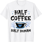 Half Coffee Half Human Caffeine Coffees Lover T-Shirt