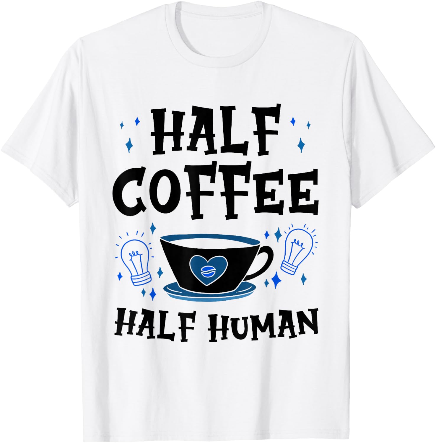Half Coffee Half Human Caffeine Coffees Lover T-Shirt