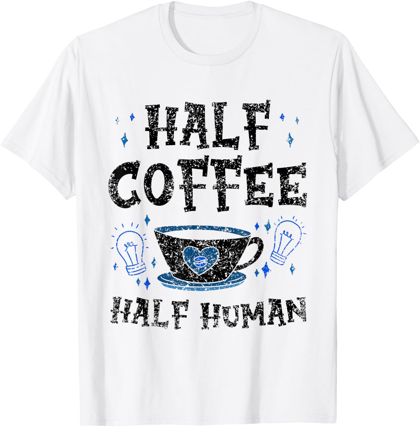 Half Coffee Half Human Caffeine Coffees Lover T-Shirt