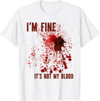 I'm Fine It's Not My Blood Splash Bloody Bloodstained Horror T-Shirt