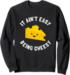 Funny Cheese Food Pun - It Ain't Easy Being Cheesy Quote Sweatshirt