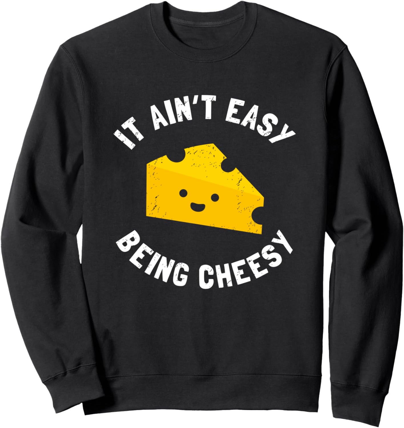 Funny Cheese Food Pun - It Ain't Easy Being Cheesy Quote Sweatshirt