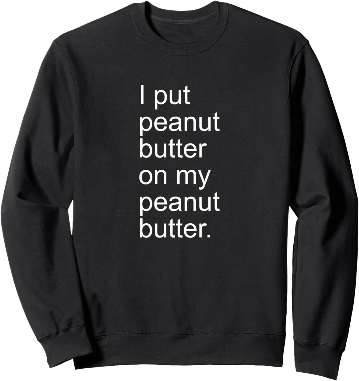 I Put Peanut Butter on My Peanut Butter Creamy Crunchy Shirt