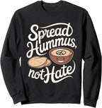 Hummus: Spread Hummus, Not Hate Sweatshirt