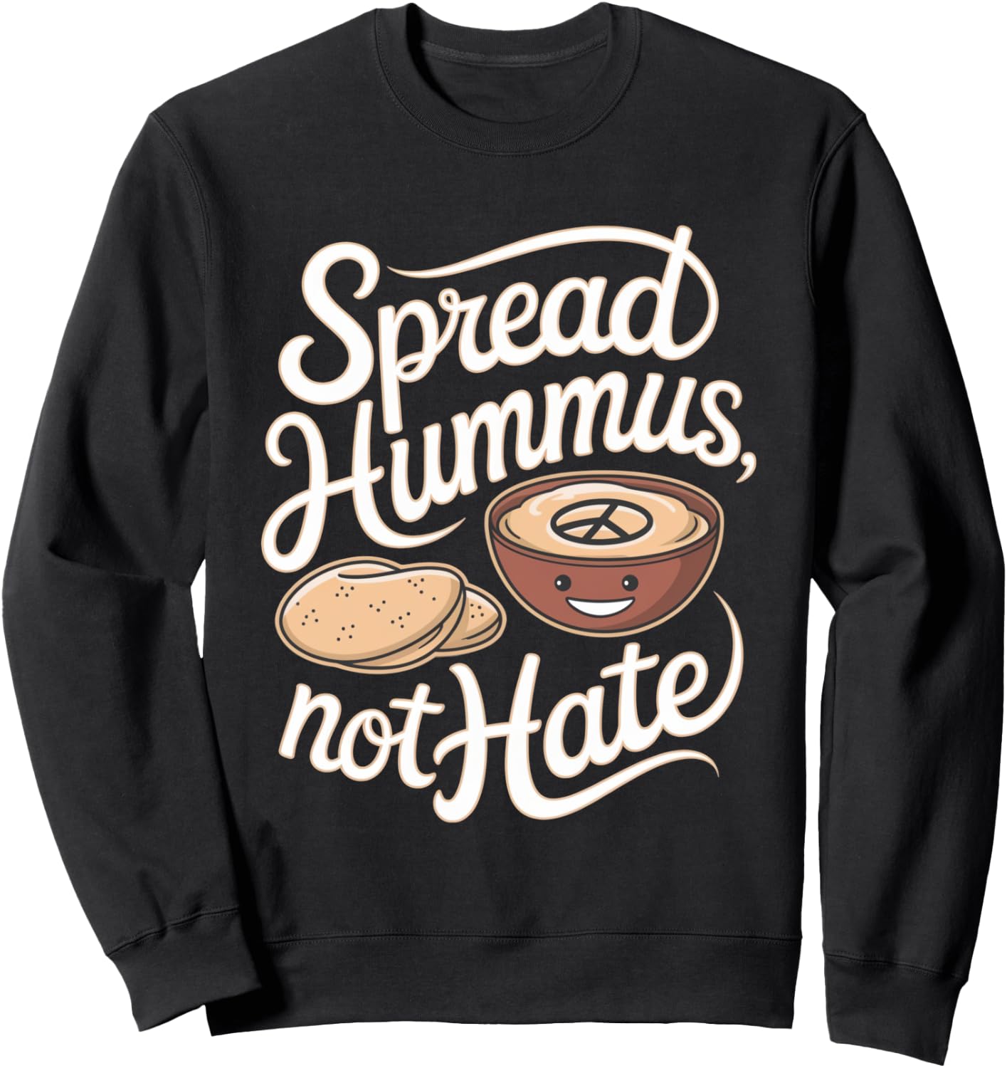 Hummus: Spread Hummus, Not Hate Sweatshirt