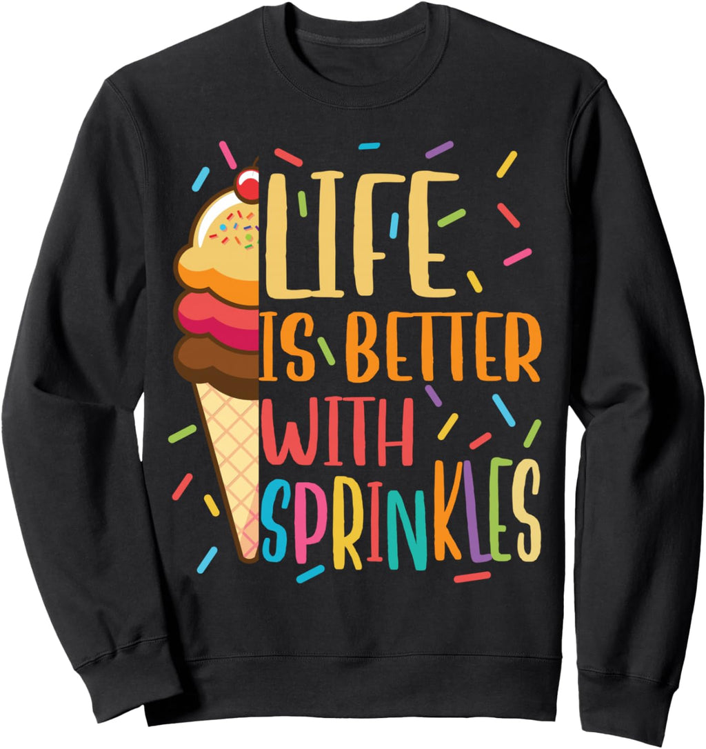 Life Is Better With Sprinkles Funny Ice Cream Lover Cute Sweatshirt