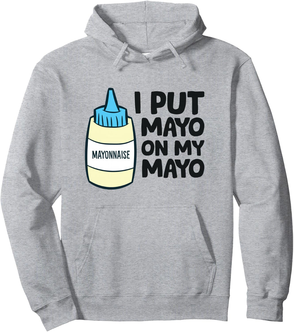 Funny Mayonnaise I Put Mayo On My Mayo Love Mayonnaise Pullover Hoodie