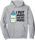Funny Mayonnaise I Put Mayo On My Mayo Love Mayonnaise Pullover Hoodie