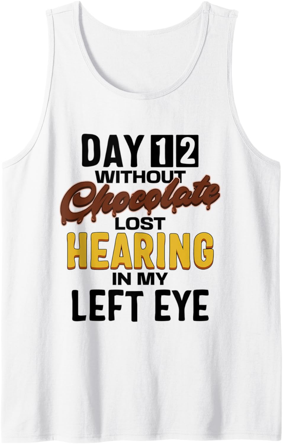 Day 12 Without Chocolate Funny Quote Chocolate Lover Tank Top